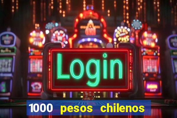 1000 pesos chilenos em reais